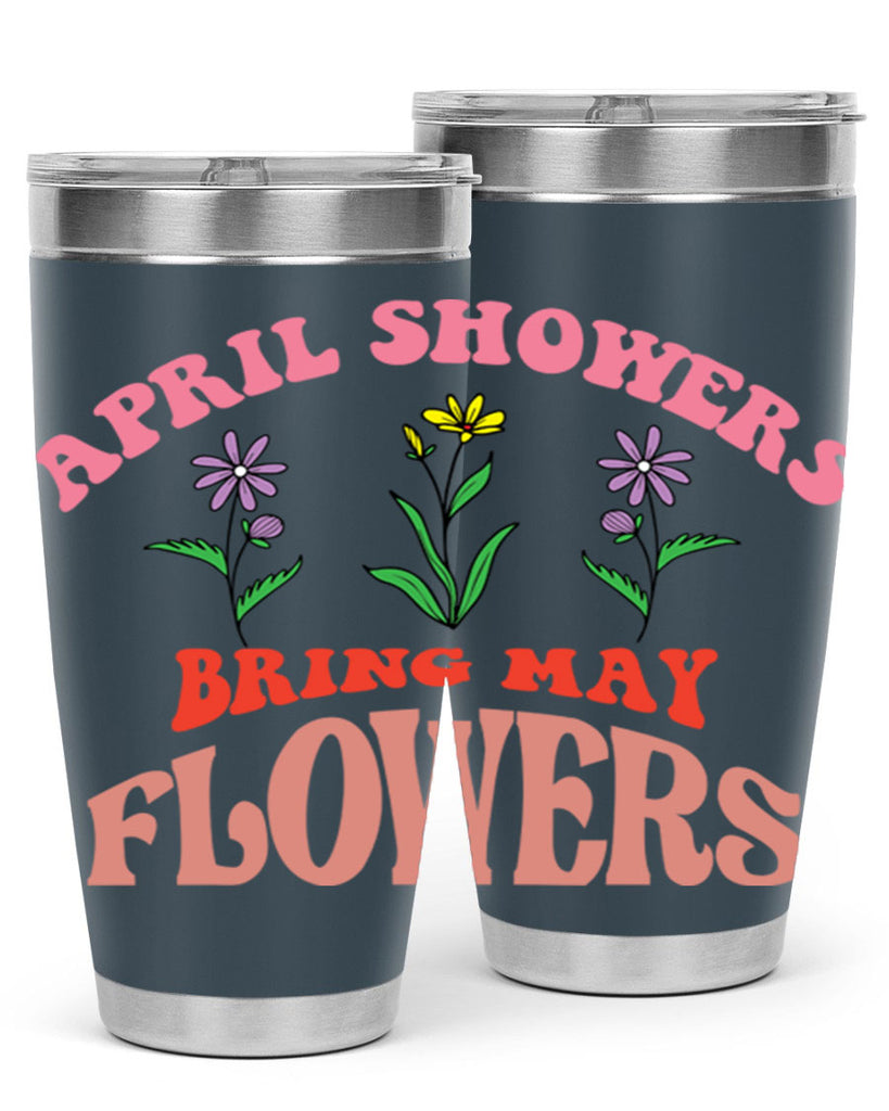 April Showers Bring May Flowers 22#- spring- Tumbler
