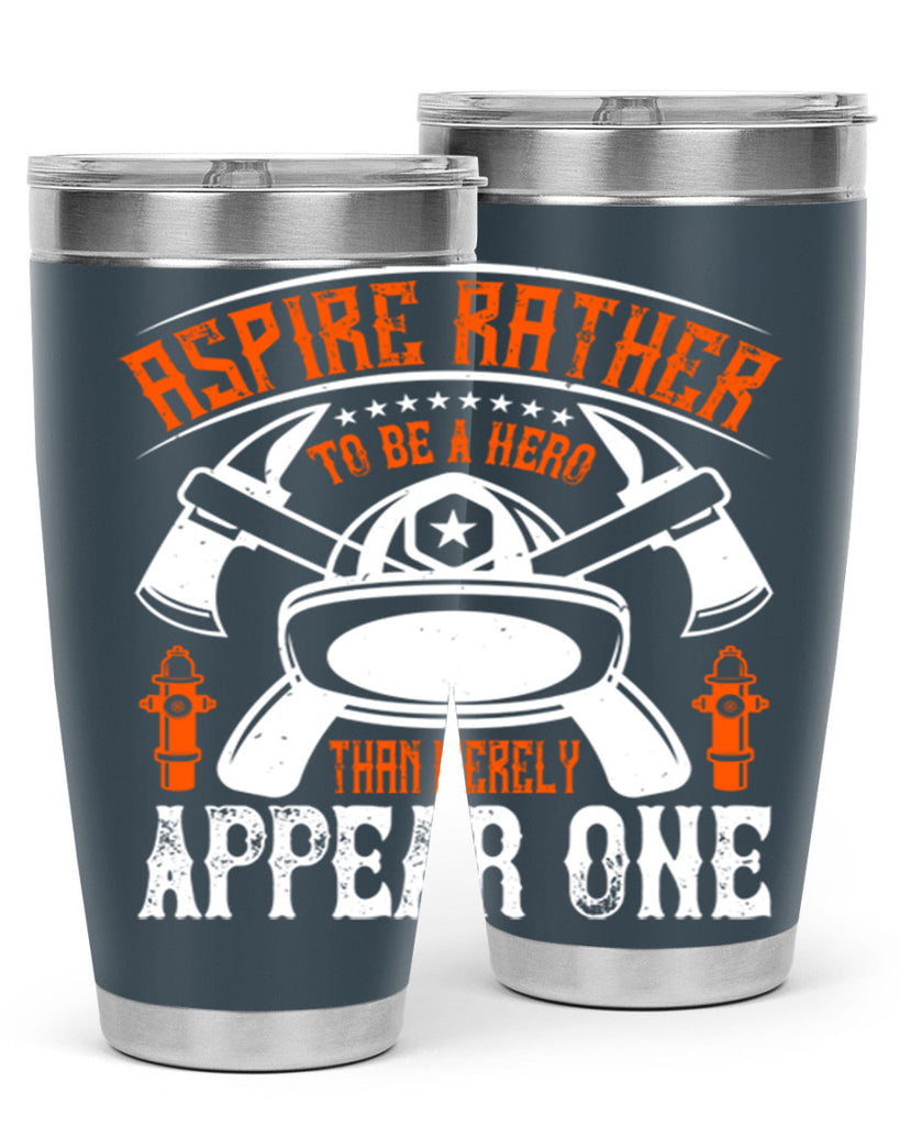 Aspire rather to be a hero than merely appear one Style 91#- fire fighter- tumbler