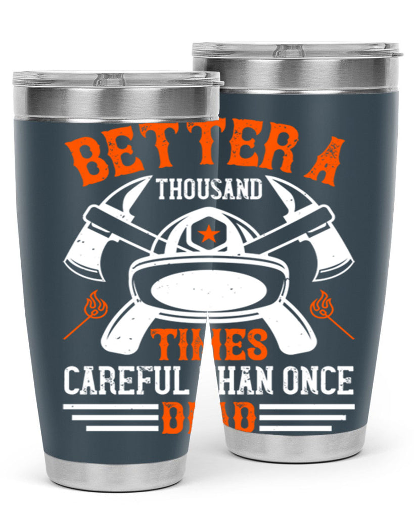 Better a thousand times careful than once dead Style 90#- fire fighter- tumbler