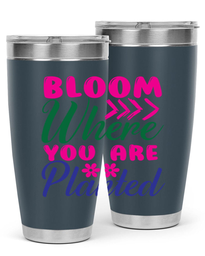 Bloom Where You Are Planted 74#- spring- Tumbler