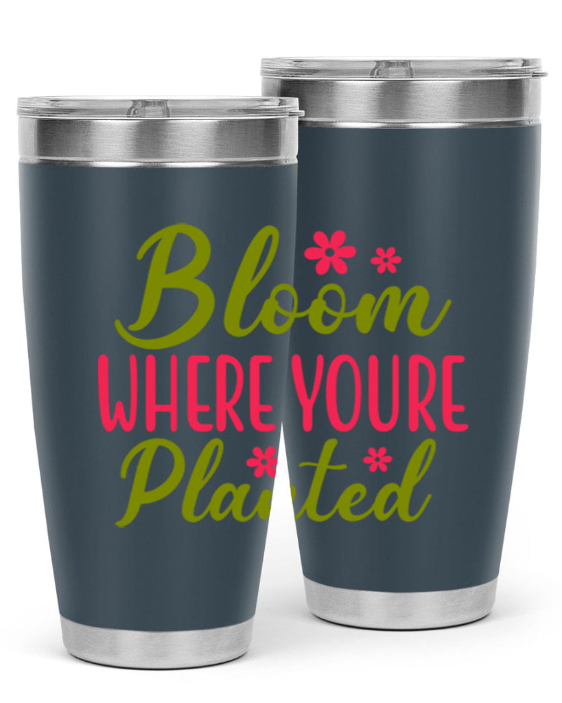 Bloom Where Youre Planted 79#- spring- Tumbler