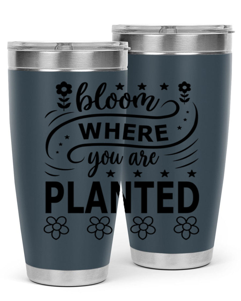 Bloom where you are planted 85#- spring- Tumbler