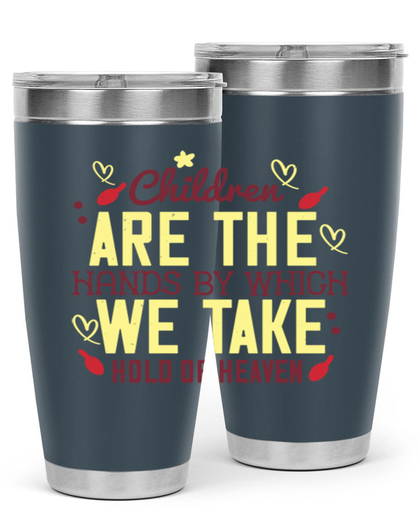 Children are the hands by which we take hold of heaven Style 44#- baby- Tumbler