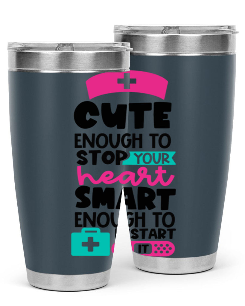 Cute Enough To Stop Your Heart Smart Enough To Restart It Style Style 203#- nurse- tumbler