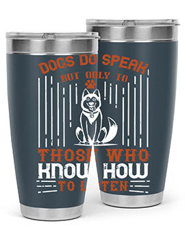 Dogs Do Speak But Only To Those Who Know How to Listen Style 213#- dog- Tumbler