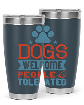 Dogs Welcome People Tolerated Style 208#- dog- Tumbler