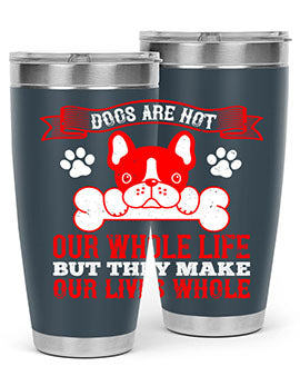 Dogs are not our whole life but they make our lives whole Style 47#- dog- Tumbler