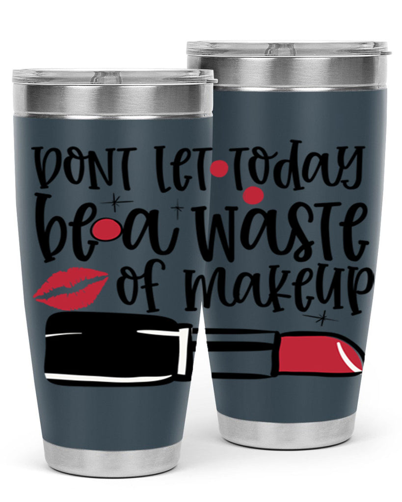 Dont let today be a waste of makeup design Style 239#- make up- Tumbler