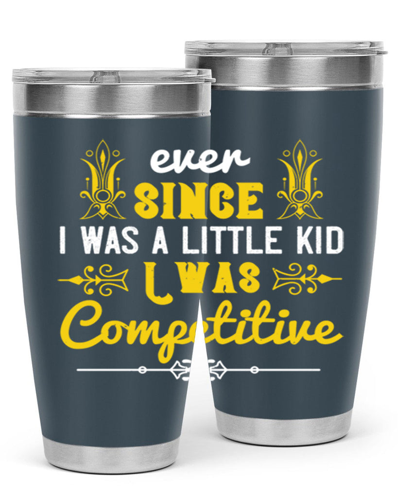 Ever since I was a little kid I was competitive Style 40#- baby- Tumbler