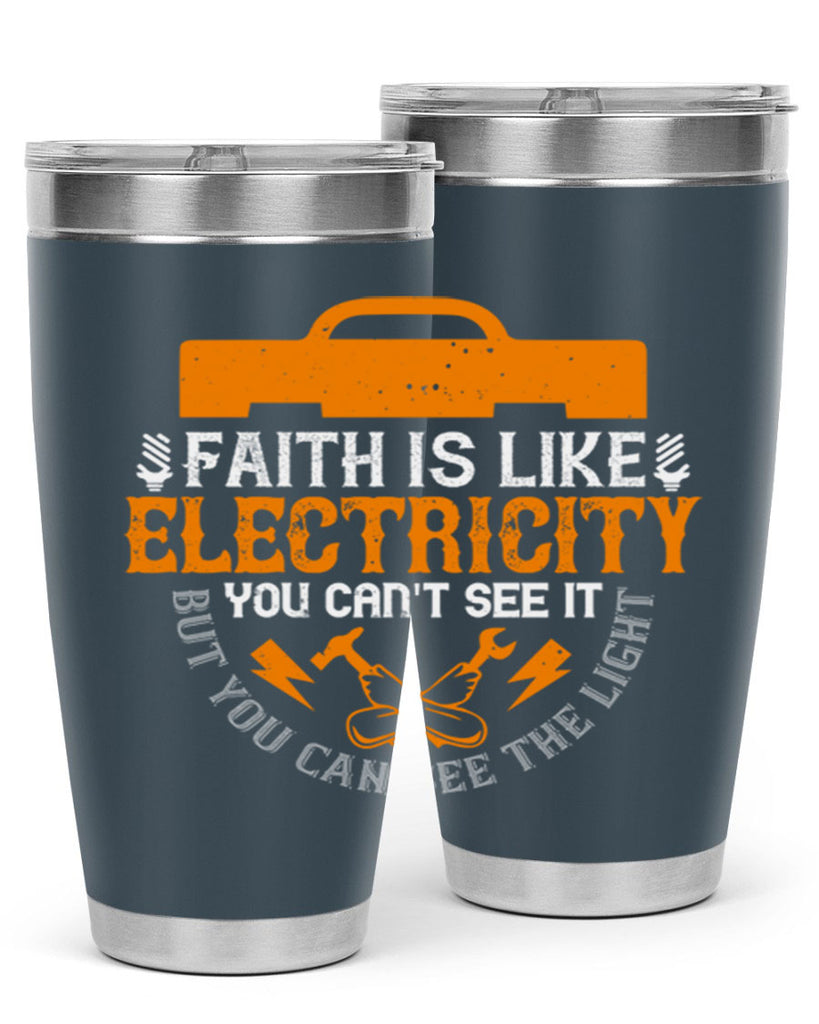 Faith is like electricity You cant see it but you can see the light Style 41#- electrician- tumbler