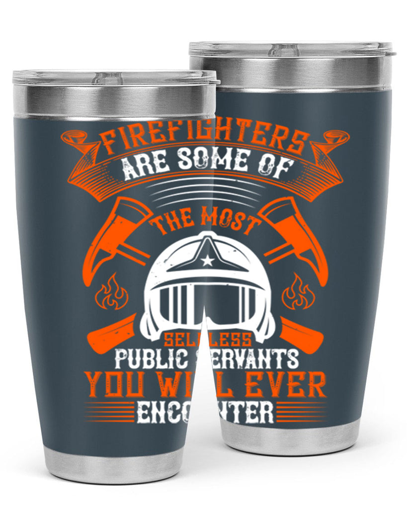 Firefighters are some of the most selfless public servants you will ever encounter Style 75#- fire fighter- tumbler