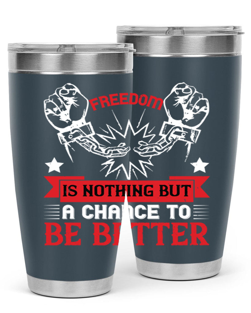 Freedom is nothing but a chance to be better Style 90#- Fourt Of July- Tumbler