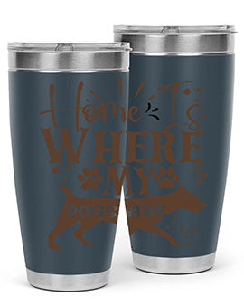 Home Is Where My Dogs Are Style 84#- dog- Tumbler