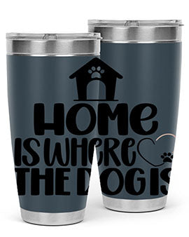Home Is Where The Dogis Style 20#- dog- Tumbler