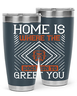 Home is where the dogs run to greet you Style 200#- dog- Tumbler