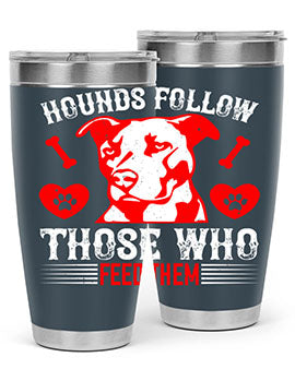 Hounds follow those who feed them Style 196#- dog- Tumbler