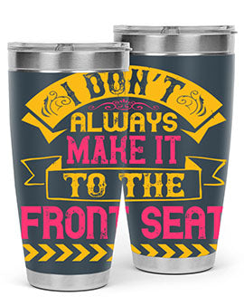 I Don’t Always Make It To The Front Seat Style 43#- dog- Tumbler