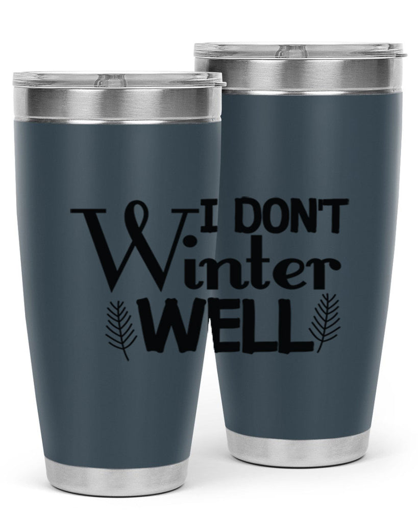 I Dont Winter Well 222#- winter- Tumbler