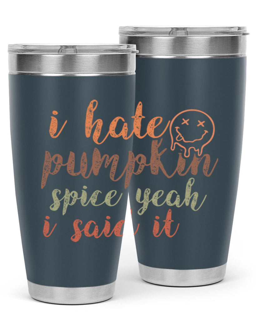 I Hate Pumpkin Spice Yeah I Said It 323#- fall- Tumbler
