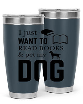 I Just want to Style 42#- dog- Tumbler