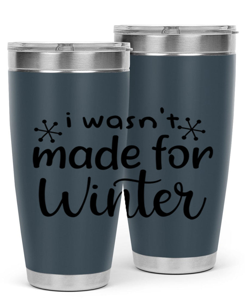 I Wasnt Made For Winter 250#- winter- Tumbler