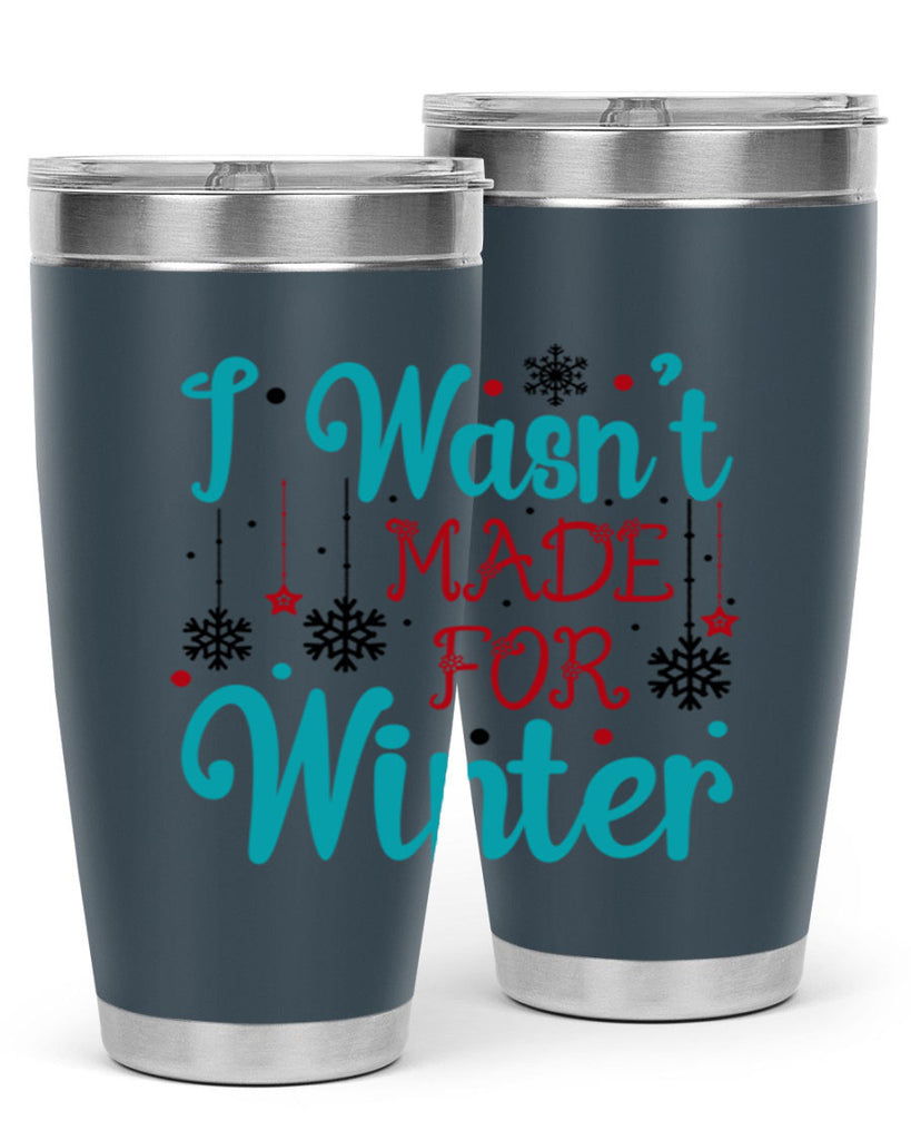 I Wasnt Made for Winter 249#- winter- Tumbler