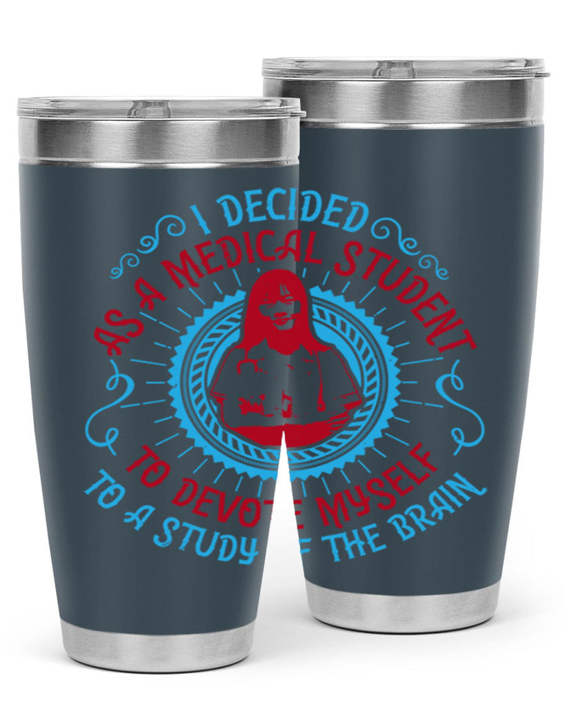 I decided as a medical student to devote myself to a study of the brain Style 49#- medical- tumbler