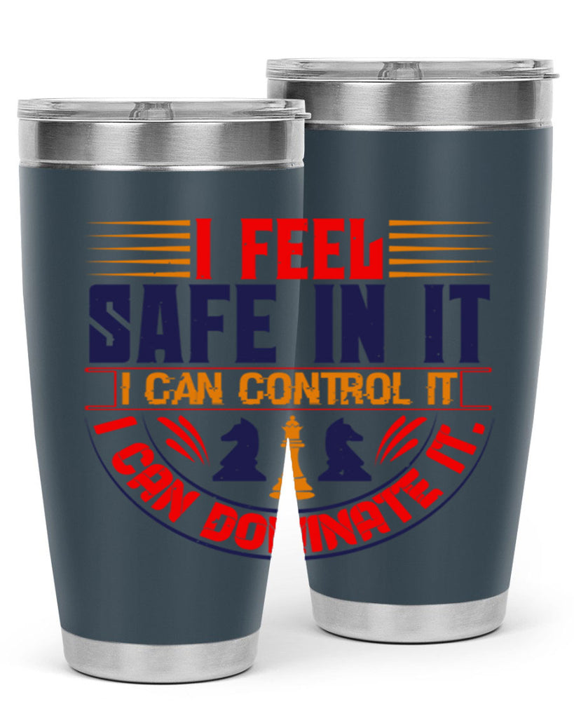 I feel safe in it I can control it I can dominate it 45#- chess- Tumbler
