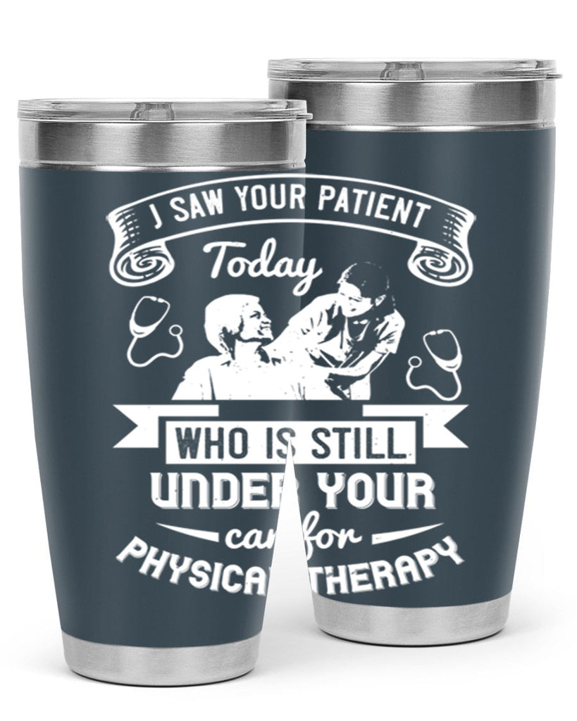 I saw your patient today who is still under our car for physical therapy Style 43#- medical- tumbler
