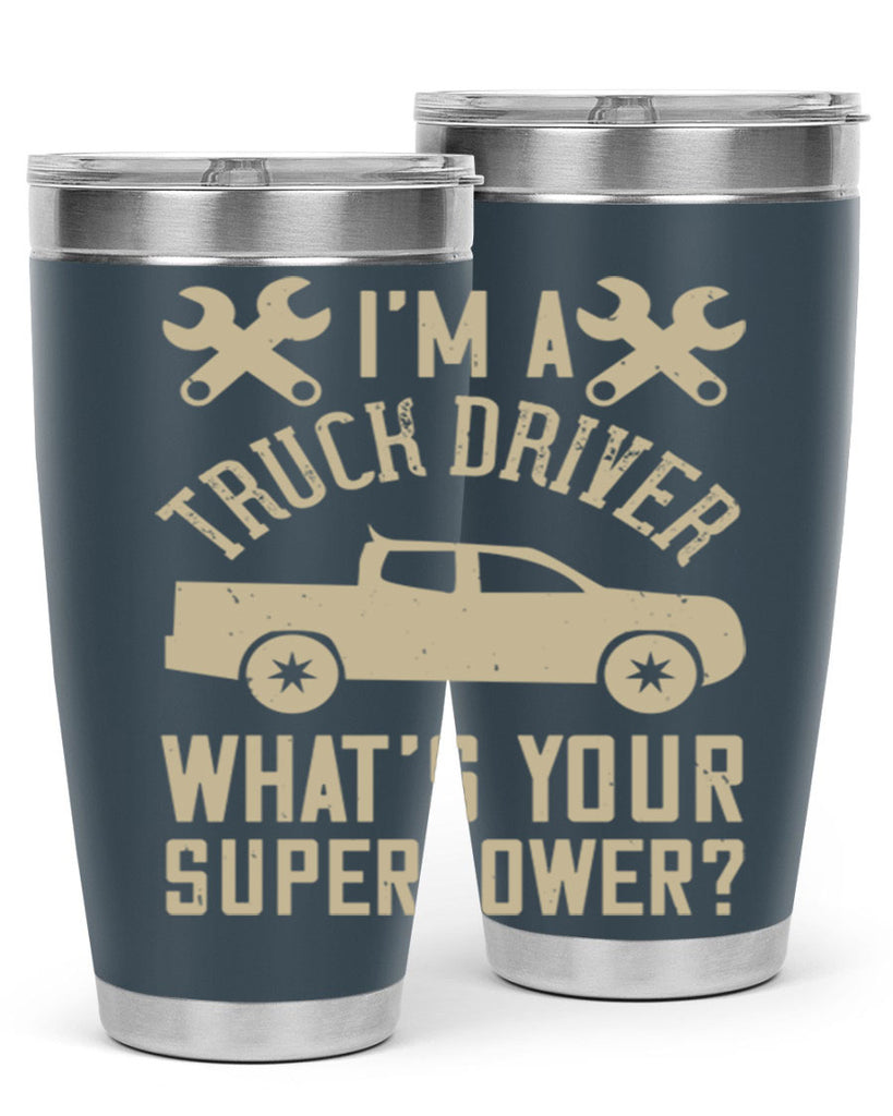 IM A TRUCK DRIVER WHATS YOUR SUPERPOWER Style 38#- truck driver- tumbler