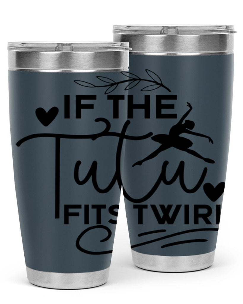 If the Tutu Fits Twirl 49#- ballet- Tumbler