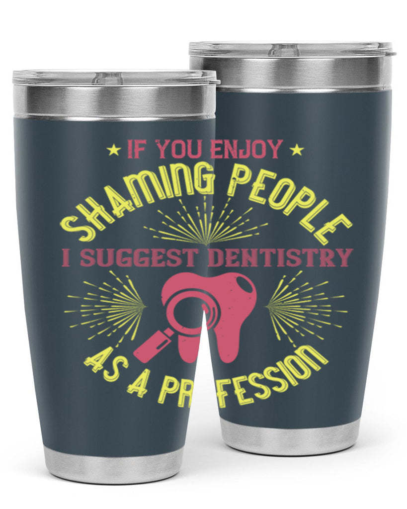 If you enjoy shaming people Style 31#- dentist- tumbler
