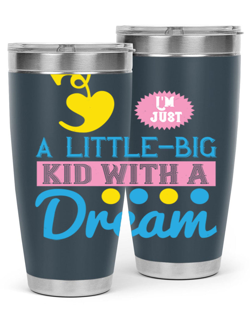 Im just a littlebig kid with a dream Style 31#- baby- Tumbler