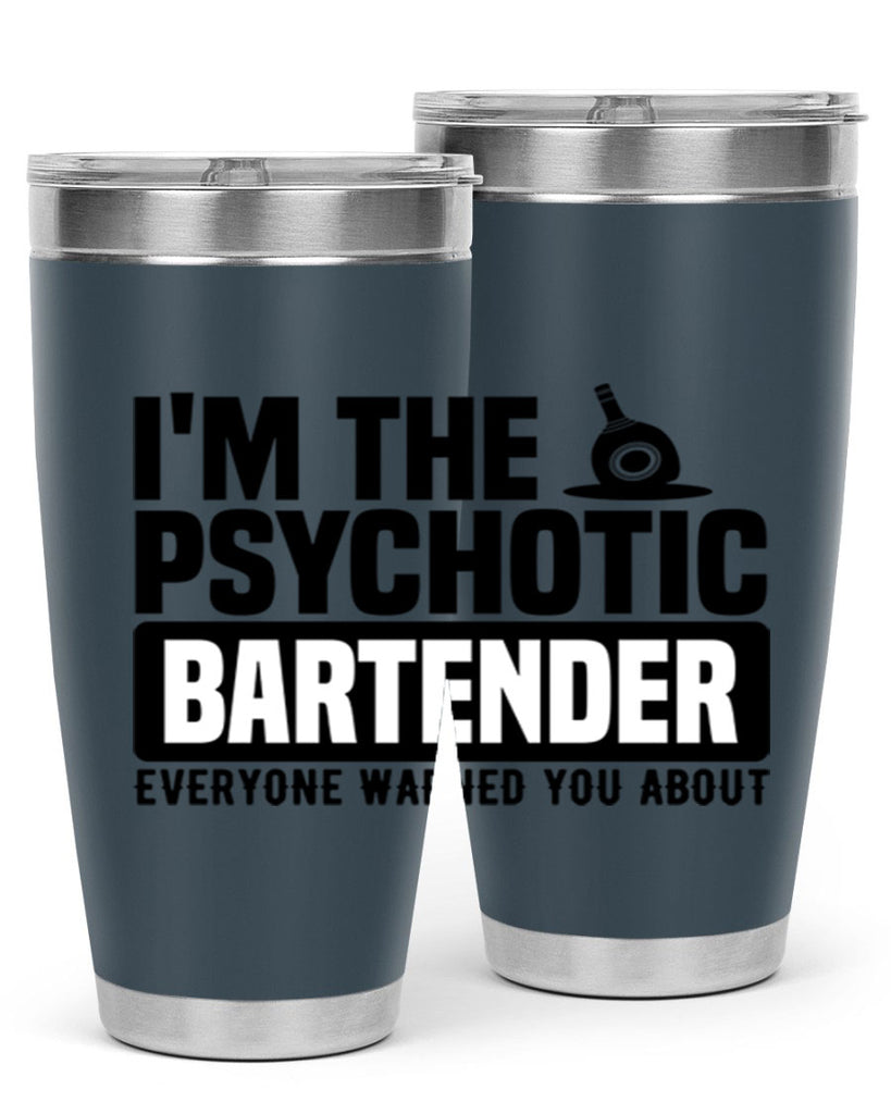 Im the psychotic Style 16#- bartender- tumbler