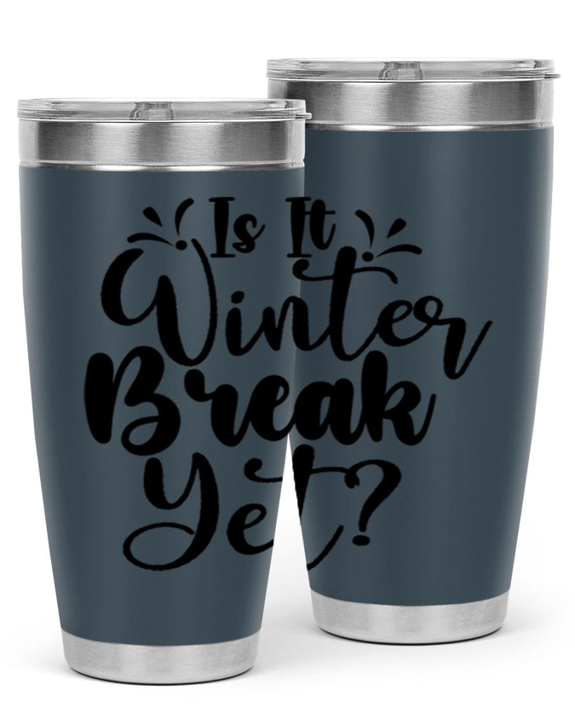 Is It Winter Break Yet 251#- winter- Tumbler