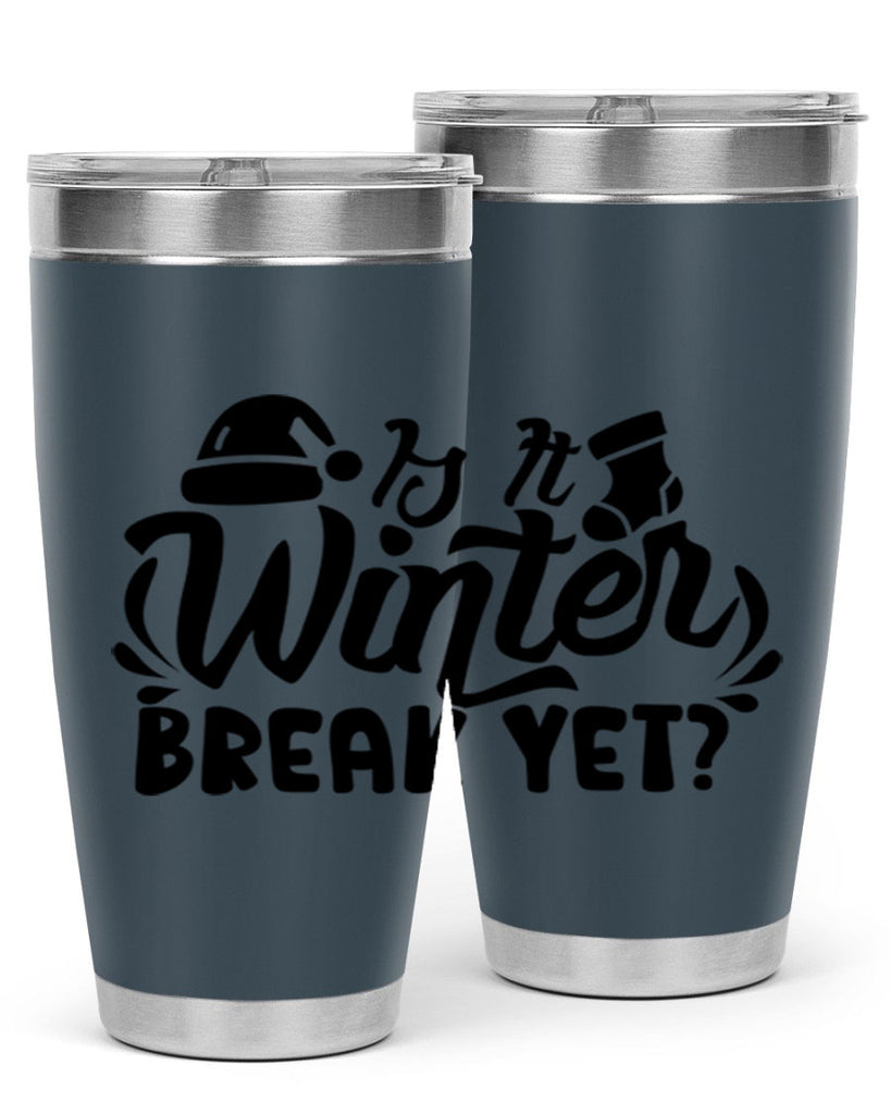 Is It Winter Break Yet 254#- winter- Tumbler