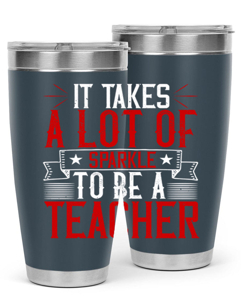 It Takes A Lot Of Sparkle To Be A Teacher Style 97#- teacher- tumbler