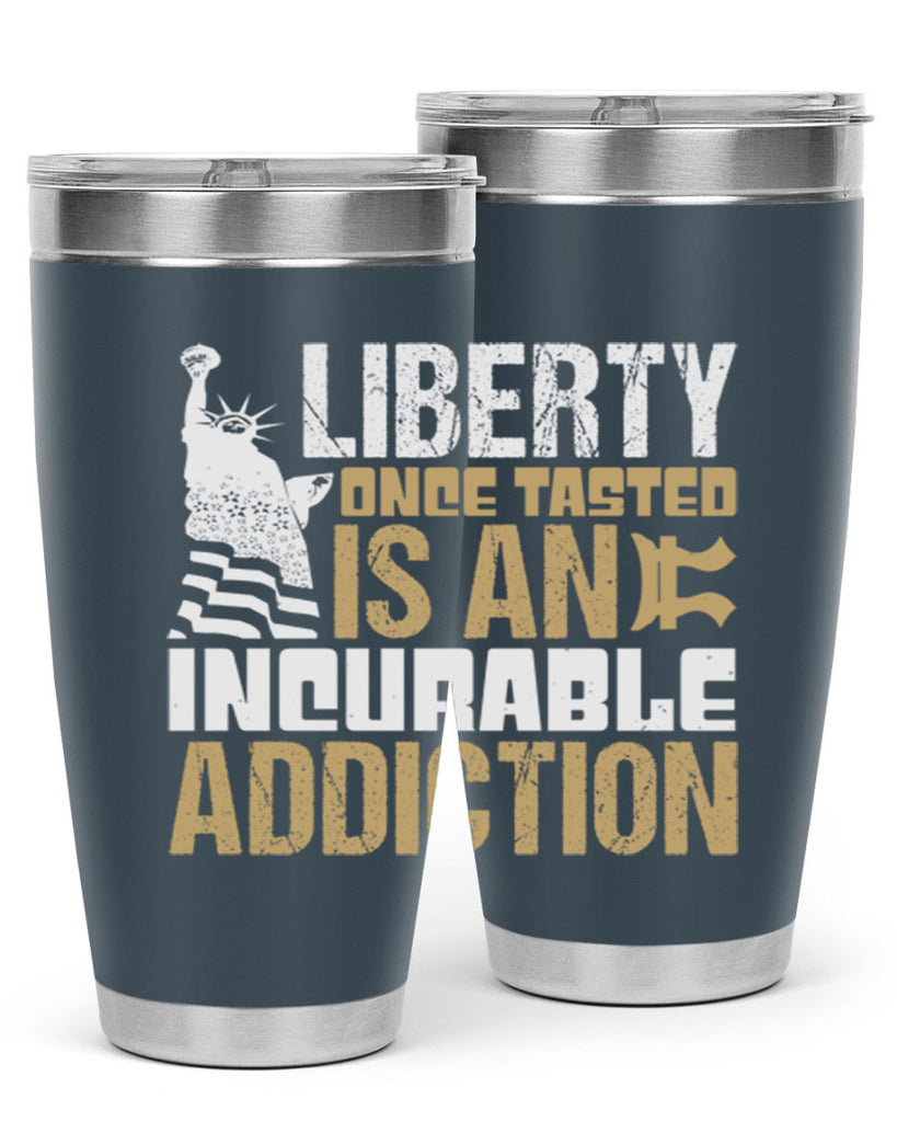 Liberty once tasted is an incurable addition Style 35#- Fourt Of July- Tumbler