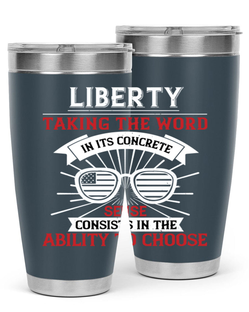 Liberty taking the word in its concrete sense consists in the ability to choose Style 131#- Fourt Of July- Tumbler