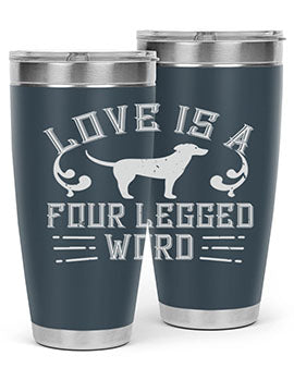 Love Is A Four Legged Word Style 163#- dog- Tumbler