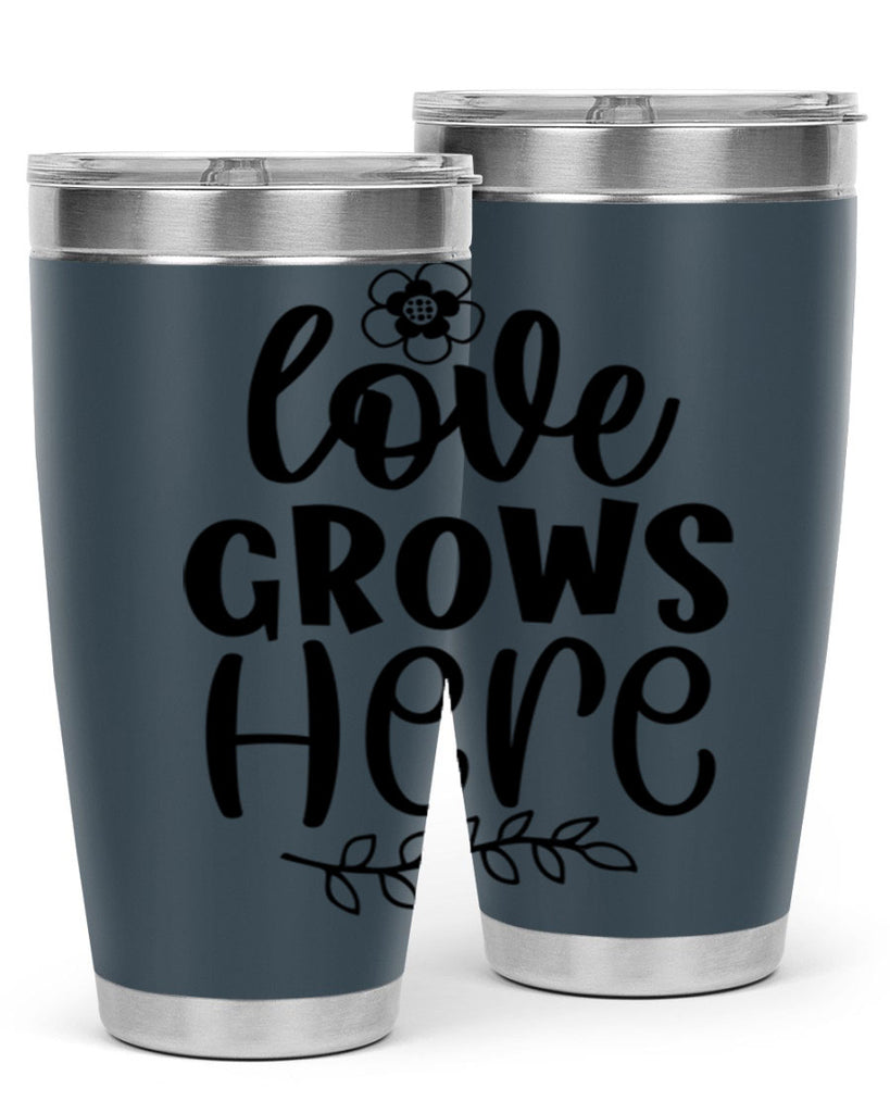 Love grows here  335#- spring- Tumbler