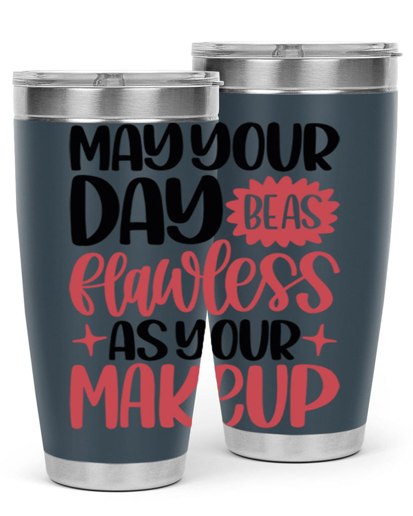 May Your Day Be As Flawless As Your Makeup Style 37#- make up- Tumbler
