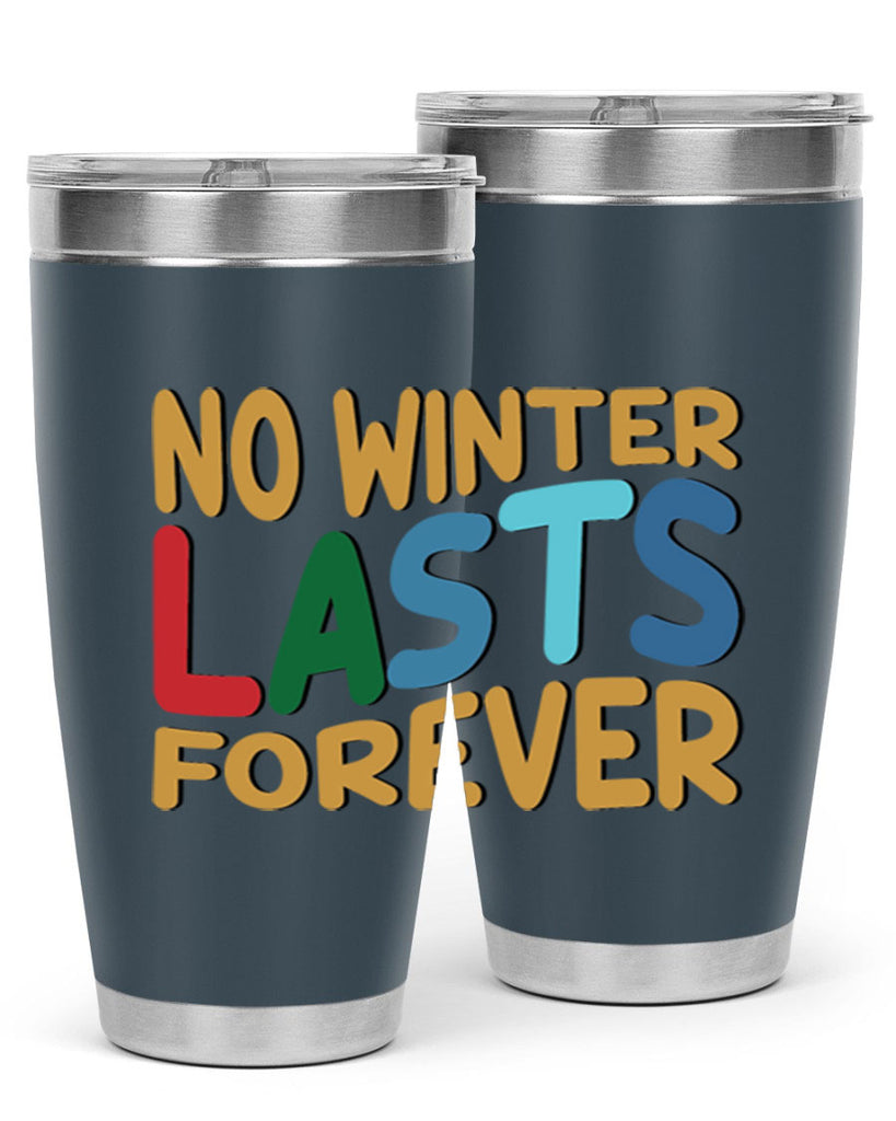 No Winter Lasts Forever 327#- winter- Tumbler
