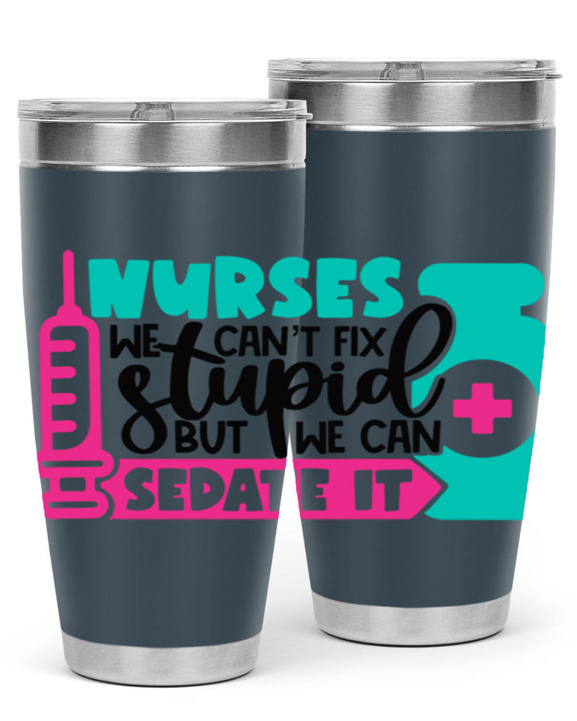 Nurses We Cant Fix Stupid But We Can Sedate It Style Style 75#- nurse- tumbler