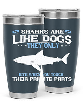 Sharks are like dogs They only bite when you touch their private parts Style 36#- shark  fish- Tumbler