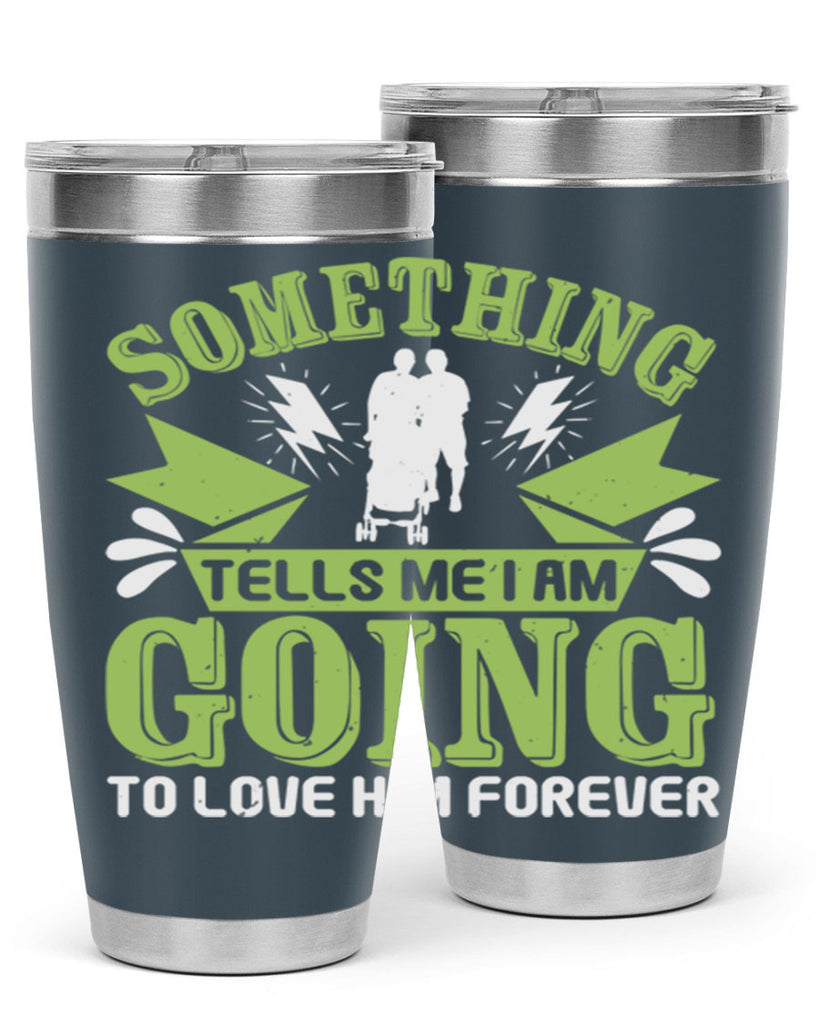 Something tells me I am going to love him forever Style 171#- baby- tumbler