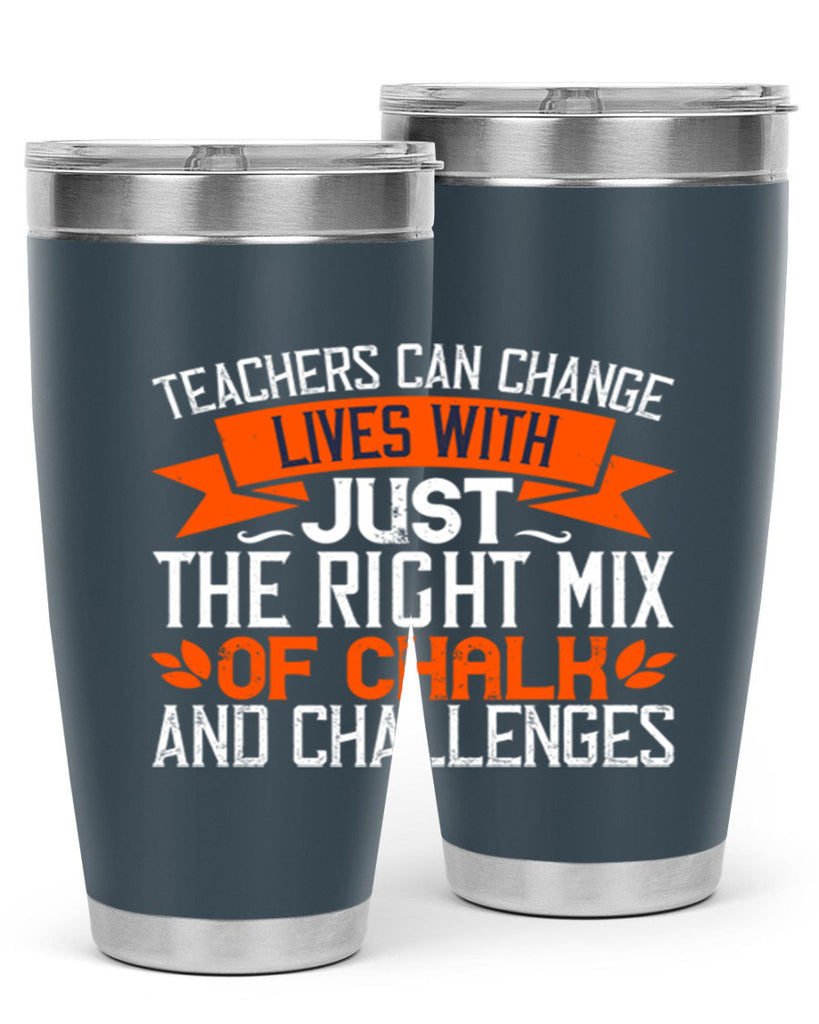 Teachers can change lives with just the right mix of chalk and challenges Style 11#- teacher- tumbler