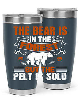 The bear is in the forest, but the pelt is sold 30#- Bears- Tumbler
