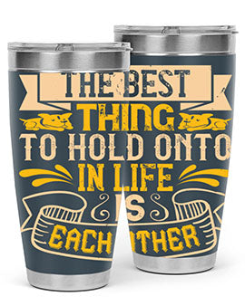 The best thing to hold onto in life is each other Style 22#- dog- Tumbler