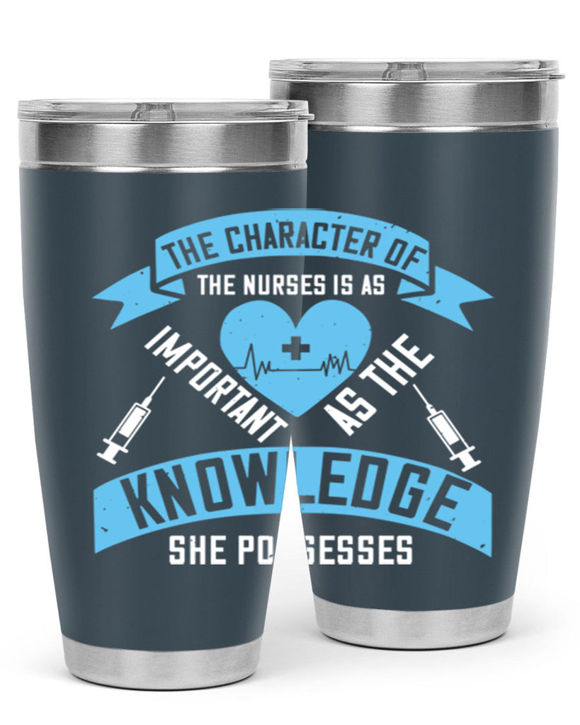 The character of the Nurses is as important as the knowledge she possesses Style 260#- nurse- tumbler